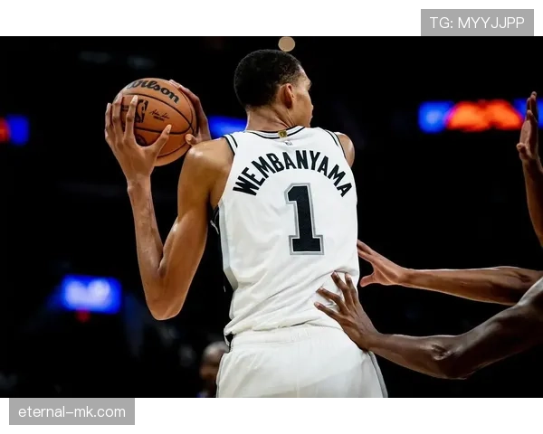 马刺迎来天选之子!文班亚马初露锋芒引燃圣城复兴希望